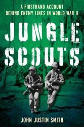 Jungle Scouts : A Firsthand Account Behind Enemy Lines in World War II