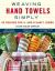 Weaving Hand Towels Simply : 43 Designs for 4- and 8-Shaft Looms