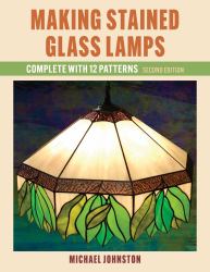 Making Stained Glass Lamps : Complete with 12 Patterns