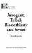 Arrogant, Tribal, Bloodthirsty and Sweet Arrogant, Tribal, Bloodthirsty and Sweet