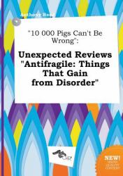 10 000 Pigs Can't Be Wrong : Unexpected Reviews Antifragile