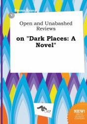 Open and Unabashed Reviews on Dark Places : A Novel