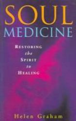 Soul Medicine : Restoring the Spirit to Healing