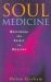 Soul Medicine : Restoring the Spirit to Healing