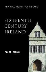 Sixteenth Century Ireland : The Incomplete Conquest