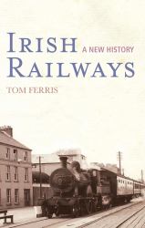 Irish Railways : A New History