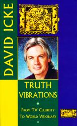 Truth Vibrations - David Icke's Journey from TV Celebrity to World Visionary