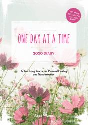 One Day at a Time Diary 2020 : A Year Long Journey of Personal Healing and Transformation - One Day at a Time