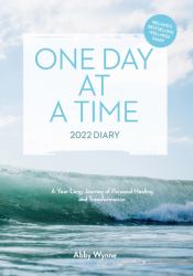One Day at a Time - 2022 Diary : A Year-Long Journey of Personal Healing and Transformation