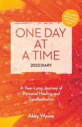 One Day at a Time Diary 2023 : A Year Long Journey of Personal Healing and Transformation