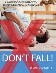 Don't Fall : A Workbook for Improved Safety and Function in Your Home