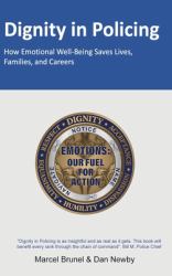Dignity in Policing : How Emotional Well-Being Saves Lives, Families, and Careers