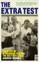The Extra Test : The Story of Glamorgan Playing the Best: 1875 - 2025