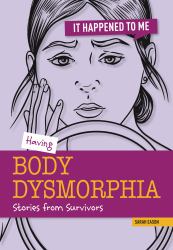 Having Body Dysmorphia : Stories from Survivors