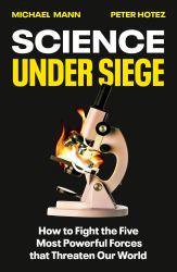 Science under Siege : How to Fight the Five Most Powerful Forces That Threaten Our World