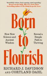 Born to Flourish : New Science Reveals the Four Practices of Thriving