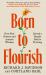 Born to Flourish : New Science Reveals the Four Practices of Thriving