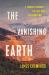 The Vanishing Earth : A Journey Through the Last Days of Abundance