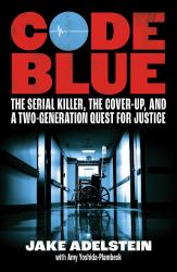 Code Blue : The Serial Killer, the Cover-Up, and a Two-Generation Quest for Justice