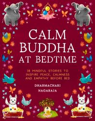 The Calm Buddha at Bedtime : 18 Mindful Stories to Inspire Peace, Calmness and Empathy Before Bed