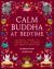 The Calm Buddha at Bedtime : 18 Mindful Stories to Inspire Peace, Calmness and Empathy Before Bed