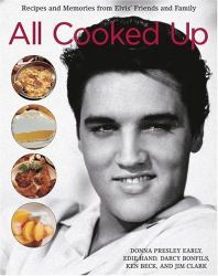 All Cooked Up : Recipes and Memories from Elvis' Friends and Family