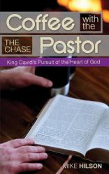 Coffee with the Pastor : The Chase: King David's Pursuit of the Heart of God