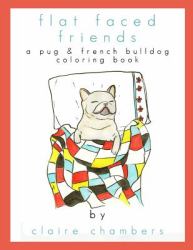 Flat Faced Friends : A Pug and French Bulldog Coloring Book