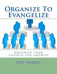 Organize to Evangelize : Organize Your Church for Growth