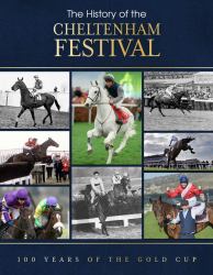 The History of the Cheltenham Festival : 100 Years of the Gold Cup