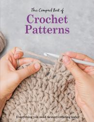 The Compact Book of Crochet Patterns : Everything You Need to Start Creating Today