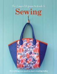 The Compact Beginner's Guide to Sewing : Everything You Need to Start Creating Today
