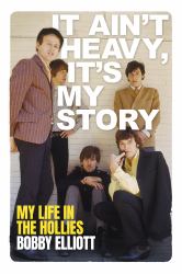 It Ain't Heavy, It's My Story : My Life in the Hollies