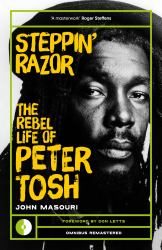 Steppin' Razor : The Life of Peter Tosh