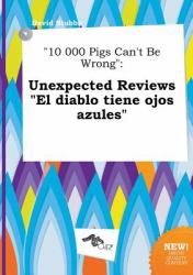 10 000 Pigs Can't Be Wrong : Unexpected Reviews el Diablo Tiene Ojos Azules