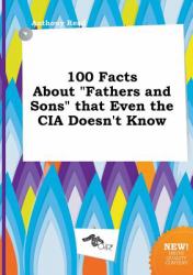 100 Facts about Fathers and Sons That Even the Cia Doesn't Know