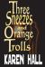 Three Sneezes and Orange Trolls Three Sneezes and Orange Trolls