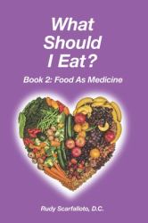 What Should I Eat? Book 2 - Food As Medicine