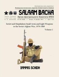 Salaam Bacha : Soviet and Mujahideen Small Arms and Light Weapons in the Soviet-Afghan War, 1979-1989
