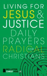 Living for Jesus and Justice : Daily Prayers for Radical Christians