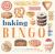 Baking Bingo : Brush up on Your Baking Know-How As You Play the World's Most Delicious Game