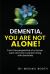 Dementia, You Are Not Alone! : From the Perspective of a Former Carer and Now a Person Living with Dementia