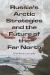 Russia's Arctic Strategies and the Future of the Far North