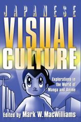 Japanese Visual Culture: Explorations in the World of Manga and Anime