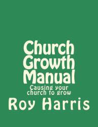 Church Growth Manual : Causing Your Church to Grow