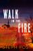 Walk in the Fire Walk in the Fire