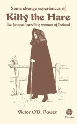 Some Strange Experiences of Kitty the Hare : The Famous Travelling Woman of Ireland