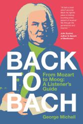Back to Bach : From Mozart to Moog - a Listener's Guide