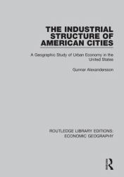 Industrial Structure of American Cities (Routledge Library Editions: Economic Geography)