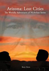 The Worldly Adventures of Nicholaas in Arizona : Lost Cities